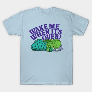Wake Me When It's Over T-Shirt